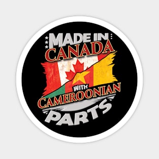 Made In Canada With Cameroonian Parts - Gift for Cameroonian From Cameroon Magnet